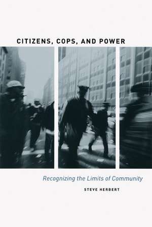 Citizens, Cops, and Power: Recognizing the Limits of Community de Steve Herbert