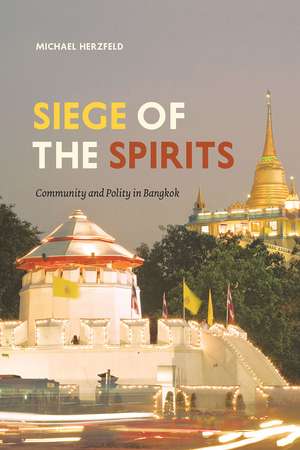 Siege of the Spirits: Community and Polity in Bangkok de Michael Herzfeld