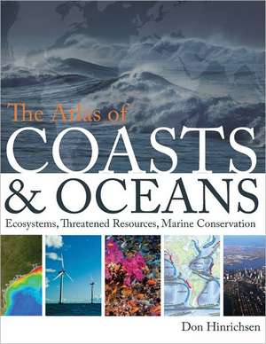 The Atlas of Coasts and Oceans: Ecosystems, Threatened Resources, Marine Conservation de Don Hinrichsen