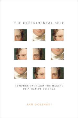 The Experimental Self: Humphry Davy and the Making of a Man of Science de Jan Golinski