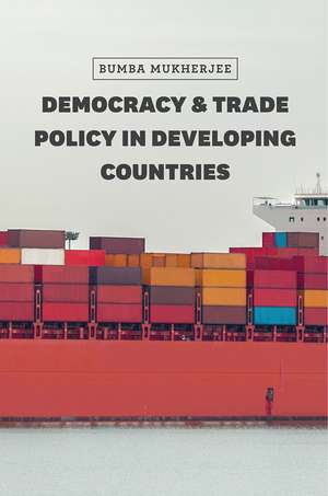 Democracy and Trade Policy in Developing Countries de Bumba Mukherjee