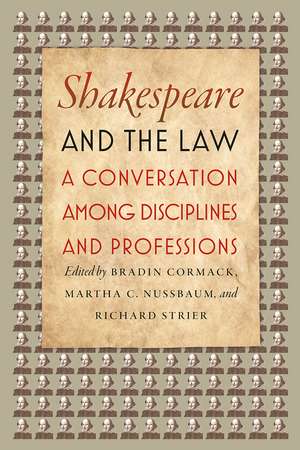 Shakespeare and the Law: A Conversation among Disciplines and Professions de Bradin Cormack