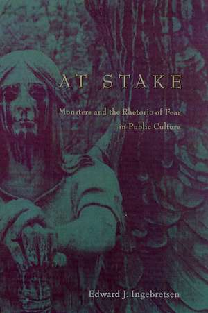 At Stake: Monsters and the Rhetoric of Fear in Public Culture de Edward Ingebretsen