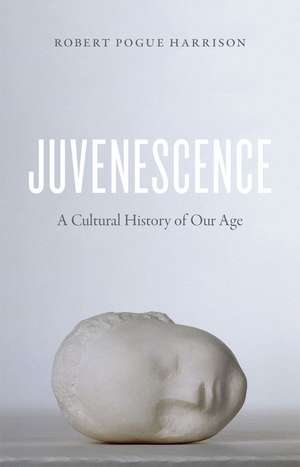 Juvenescence: A Cultural History of Our Age de Robert Pogue Harrison