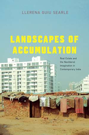 Landscapes of Accumulation: Real Estate and the Neoliberal Imagination in Contemporary India de Llerena Guiu Searle