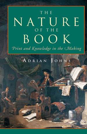 The Nature of the Book: Print and Knowledge in the Making de Adrian Johns