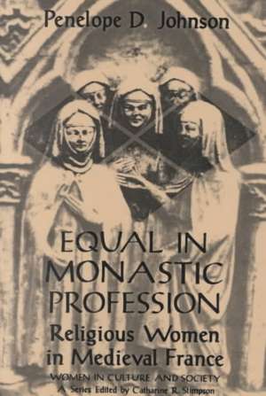 Equal in Monastic Profession: Religious Women in Medieval France de Penelope D. Johnson