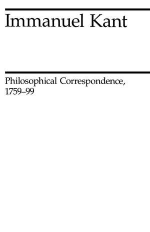 Philosophical Correspondence, 1759-1799 de Immanuel Kant