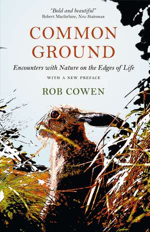 Common Ground: Encounters with Nature at the Edges of Life de Rob Cowen