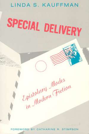 Special Delivery: Epistolary Modes in Modern Fiction de Linda S. Kauffman