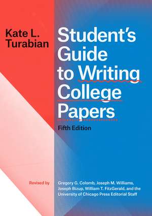 Student's Guide to Writing College Papers, Fifth Edition de Kate L. Turabian