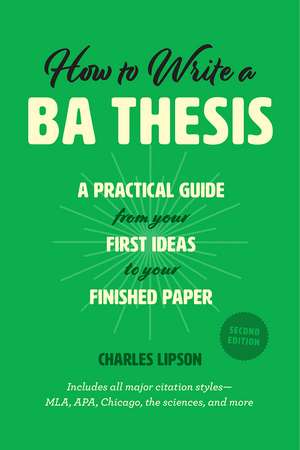 How to Write a BA Thesis, Second Edition: A Practical Guide from Your First Ideas to Your Finished Paper de Charles Lipson