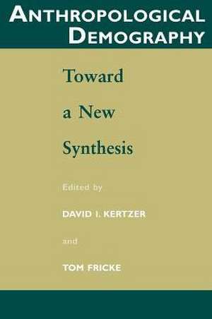 Anthropological Demography: Toward a New Synthesis de David I. Kertzer