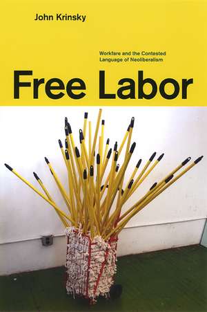 Free Labor: Workfare and the Contested Language of Neoliberalism de John Krinsky