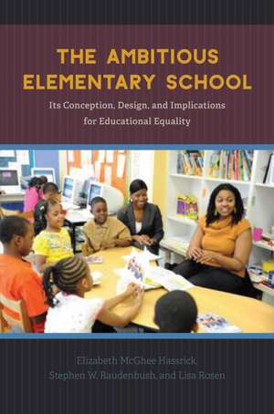 The Ambitious Elementary School: Its Conception, Design, and Implications for Educational Equality de Elizabeth McGhee Hassrick