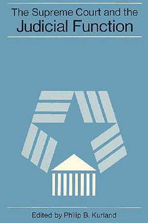 The Supreme Court and the Judicial Function de Philip B. Kurland