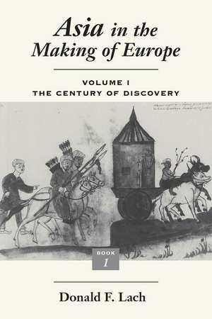 Asia in the Making of Europe, Volume I: The Century of Discovery. Book 1. de Donald F. Lach