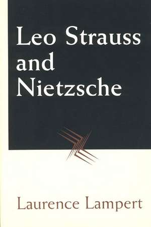 Leo Strauss and Nietzsche de Laurence Lampert