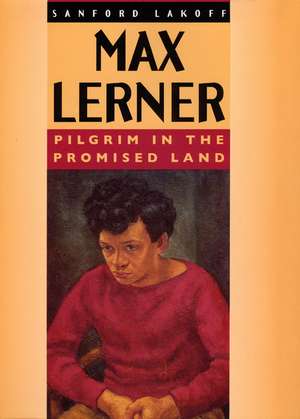 Max Lerner: Pilgrim in the Promised Land de Sanford Lakoff