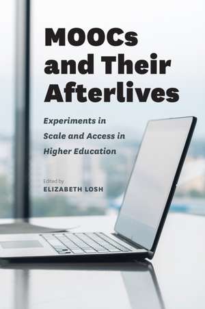 MOOCs and Their Afterlives: Experiments in Scale and Access in Higher Education de Elizabeth Losh