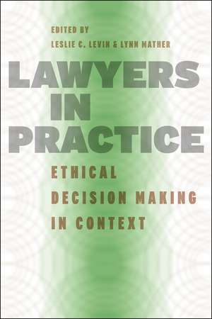 Lawyers in Practice: Ethical Decision Making in Context de Leslie C. Levin