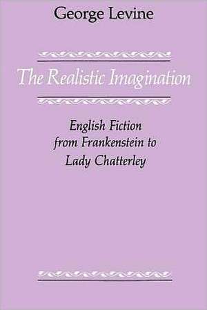 The Realistic Imagination: English Fiction from Frankenstein to Lady Chatterly de George Levine