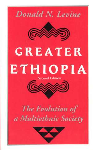 Greater Ethiopia: The Evolution of a Multiethnic Society de Donald N. Levine