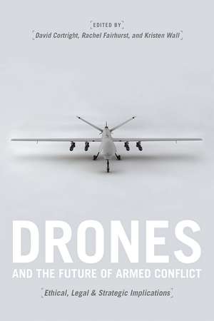 Drones and the Future of Armed Conflict: Ethical, Legal, and Strategic Implications de David Cortright