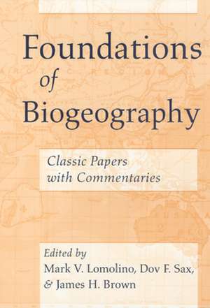 Foundations of Biogeography: Classic Papers with Commentaries de Mark V. Lomolino