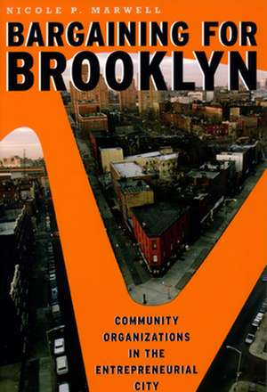 Bargaining for Brooklyn: Community Organizations in the Entrepreneurial City de Nicole P. Marwell