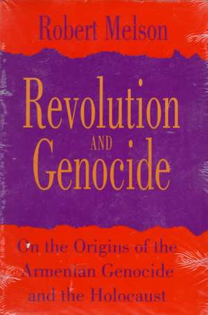 Revolution and Genocide: On the Origins of the Armenian Genocide and the Holocaust de Robert Melson