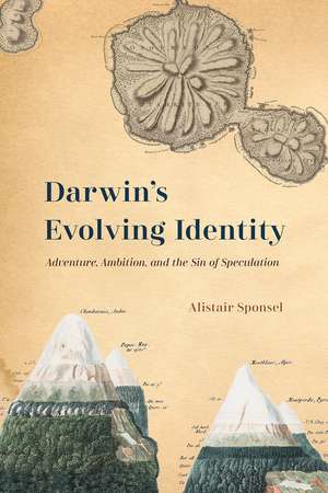 Darwin's Evolving Identity: Adventure, Ambition, and the Sin of Speculation de Alistair Sponsel