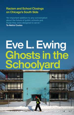 Ghosts in the Schoolyard: Racism and School Closings on Chicago's South Side de Eve L. Ewing