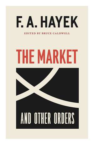 The Market and Other Orders de F.A. Hayek