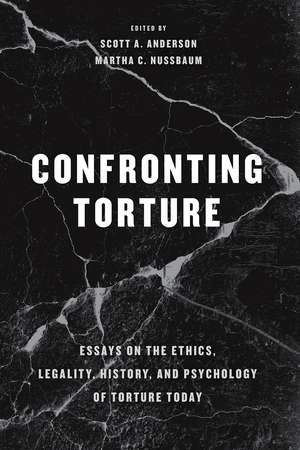 Confronting Torture: Essays on the Ethics, Legality, History, and Psychology of Torture Today de Scott A. Anderson