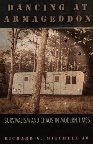 Dancing at Armageddon: Survivalism and Chaos in Modern Times de Richard G. Mitchell Jr.