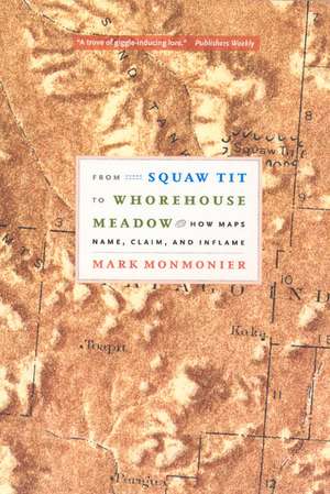 From Squaw Tit to Whorehouse Meadow: How Maps Name, Claim, and Inflame de Mark Monmonier