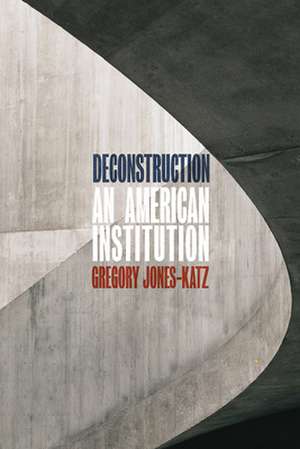 Deconstruction: An American Institution de Gregory Jones-Katz