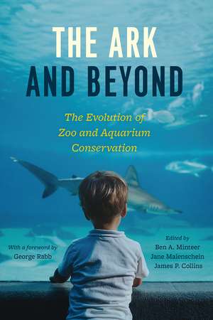 The Ark and Beyond: The Evolution of Zoo and Aquarium Conservation de Ben A. Minteer