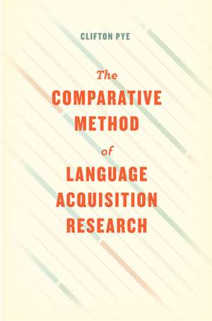 The Comparative Method of Language Acquisition Research de Clifton Pye