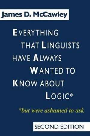 Everything that Linguists have Always Wanted to Know about Logic . . . But Were Ashamed to Ask de James D. McCawley