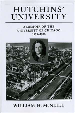 Hutchins' University: A Memoir of the University of Chicago, 1929-1950 de William H. McNeill