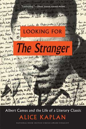 Looking for The Stranger: Albert Camus and the Life of a Literary Classic de Alice Kaplan