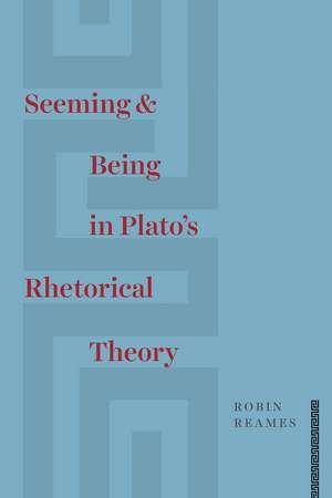 Seeming and Being in Plato’s Rhetorical Theory de Robin Reames