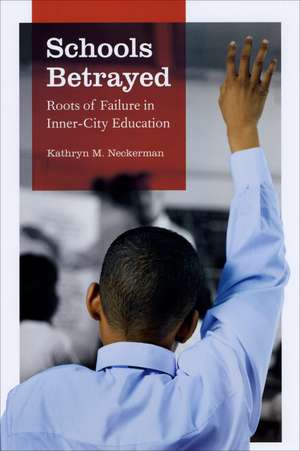 Schools Betrayed: Roots of Failure in Inner-City Education de Kathryn M. Neckerman