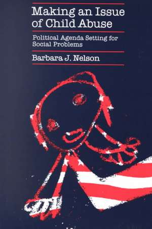 Making an Issue of Child Abuse de Barbara J. Nelson