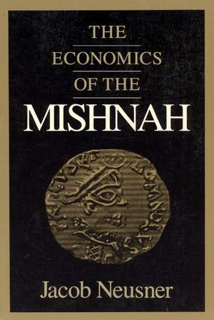 The Economics of the Mishnah de Jacob Neusner