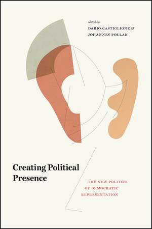 Creating Political Presence: The New Politics of Democratic Representation de Dario Castiglione