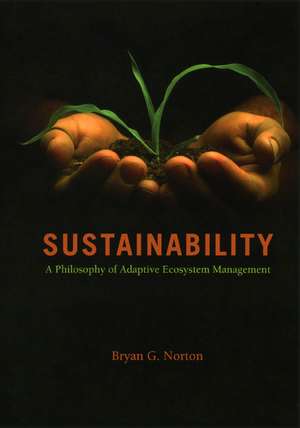 Sustainability: A Philosophy of Adaptive Ecosystem Management de Bryan G. Norton