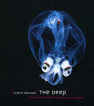 The Deep: The Extraordinary Creatures of the Abyss de Claire Nouvian